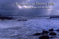 Er verwandelte den Sturm in Stille, und es legten sich die Wellen. (Psalm 107,29)
