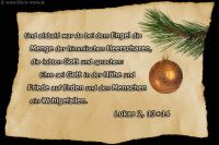 Und alsbald war da bei dem Engel die Menge der himmlischen Herrscharen, die lobten Gott und sprachen: Ehre sei Gott in der Höhe und Friede auf Erden und den Menschen ein Wohlgefallen. (Weihnachten) (Lukas 2,13-14)