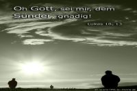 Oh Gott, sei mir, dem Sünder, gnädig! (Lukas 18,13)