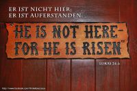  Er ist nicht hier; er ist auferstanden! (Lukas 24,6)