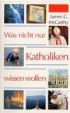 Was nicht nur Katholiken wissen wollen?